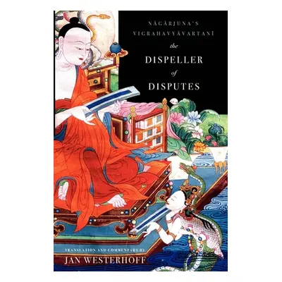 "The Dispeller of Disputes: Nagarjuna's Vigrahavyavartani" - "" ("Westerhoff Jan")