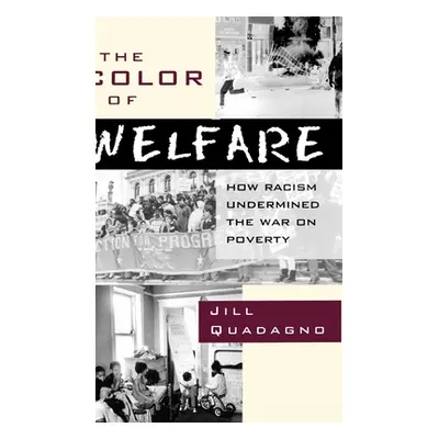 "The Color of Welfare: How Racism Undermined the War on Poverty" - "" ("Quadagno Jill")