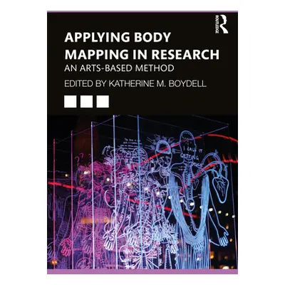 "Applying Body Mapping in Research: An Arts-Based Method" - "" ("Boydell Katherine")