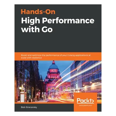 "Hands-On High Performance with Go" - "" ("Strecansky Bob")