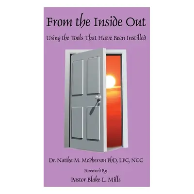 "From the Inside Out - Using the Tools That Have Been Instilled" - "" ("McPherson Natika M.")