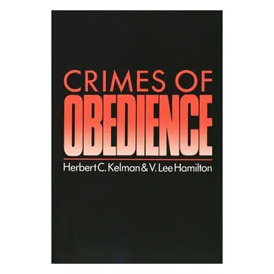 "Crimes of Obedience: Toward a Social Psychology of Authority and Responsibility" - "" ("Kelman 