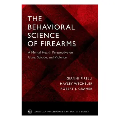 "The Behavioral Science of Firearms: A Mental Health Perspective on Guns, Suicide, and Violence"