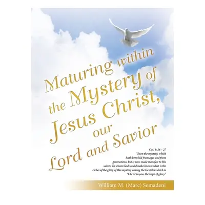 "Maturing Within the Mystery of Jesus Christ, Our Lord and Savior" - "" ("Semadeni William M. (M