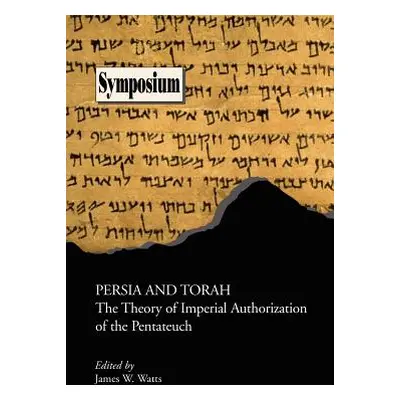 "Persia and Torah: The Theory of Imperial Authorization of the Pentateuch" - "" ("Watts James W.