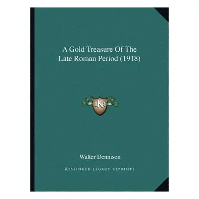 "A Gold Treasure Of The Late Roman Period (1918)" - "" ("Dennison Walter")