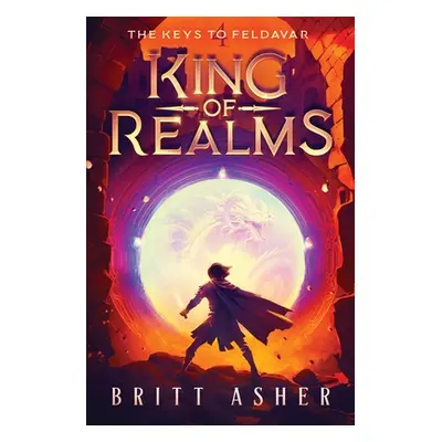 "King of Realms: The Keys to Feldavar (Book 4)" - "" ("Asher Britt")