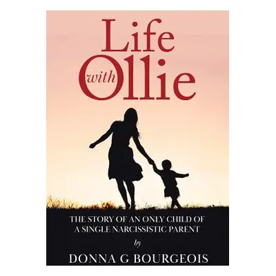 "Life with Ollie: The story of an only child of a single narcissistic parent" - "" ("Bourgeois D