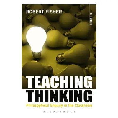 "Teaching Thinking: Philosophical Enquiry in the Classroom" - "" ("Fisher Robert")