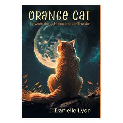 "Orange Cat: Between the Lightning and the Thunder" - "" ("Lyon Danielle")