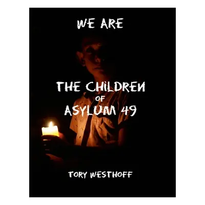 "We Are The Children of Asylum 49" - "" ("Westhoff Tory")