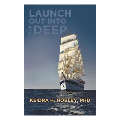 "Launch Out Into the Deep" - "" (" Keidra H. Hobley")