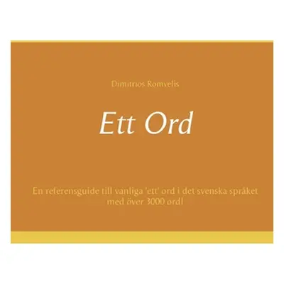 "Ett Ord: En referensguide till vanliga 'ett' ord i det svenska sprket med ver 3000 ord!" - "" (