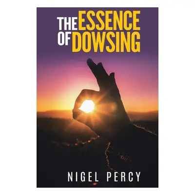 "The Essence Of Dowsing" - "" ("Percy Nigel")