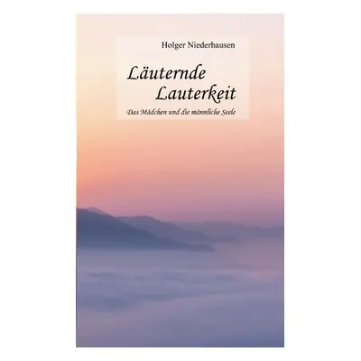 "Luternde Lauterkeit: Das Mdchen und die mnnliche Seele" - "" ("Niederhausen Holger")