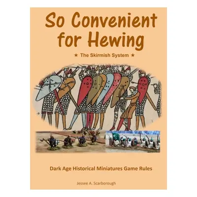 "So Convenient for Hewing - The Skirmish System" - "" ("Scarborough Jessee A.")