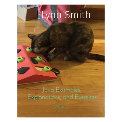 "Java Examples, Explanations, and Exercises Third Edition" - "" ("Smith Lynn")