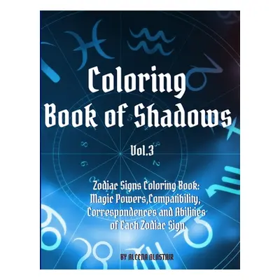 "Coloring Book of Shadows - Zodiac Signs Coloring Book: Magic Powers, Compatibility, Corresponde