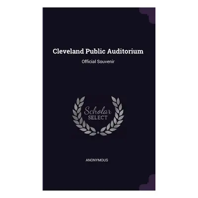 "Cleveland Public Auditorium: Official Souvenir" - "" ("Anonymous")