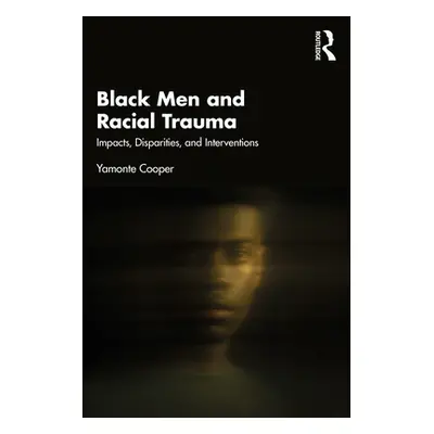 "Black Men and Racial Trauma: Impacts, Disparities, and Interventions" - "" ("Cooper Yamonte")