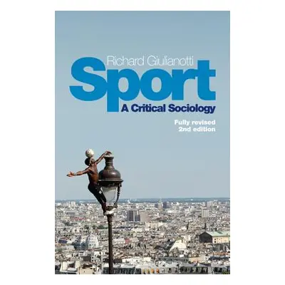 "Sport: A Critical Sociology" - "" ("Giulianotti Richard")