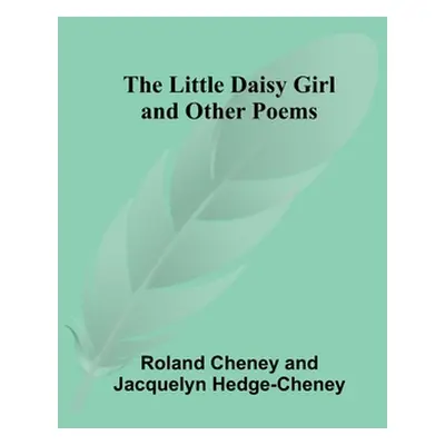 "The Little Daisy Girl and Other Poems" - "" ("Cheney Roland")