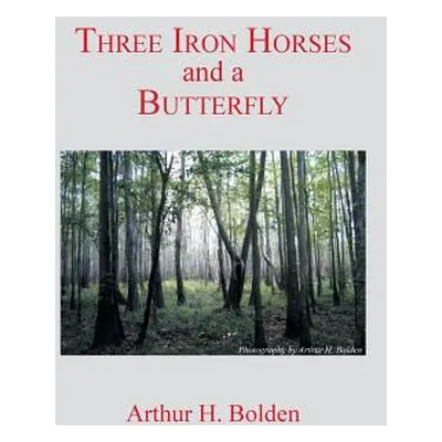 "Three Iron Horses and a Butterfly" - "" ("Bolden Arthur H.")