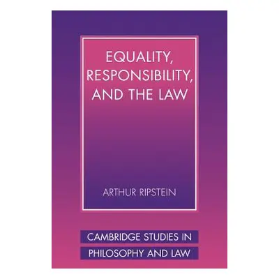 "Equality, Responsibility, and the Law" - "" ("Ripstein Arthur")