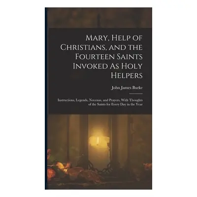 "Mary, Help of Christians, and the Fourteen Saints Invoked As Holy Helpers: Instructions, Legend