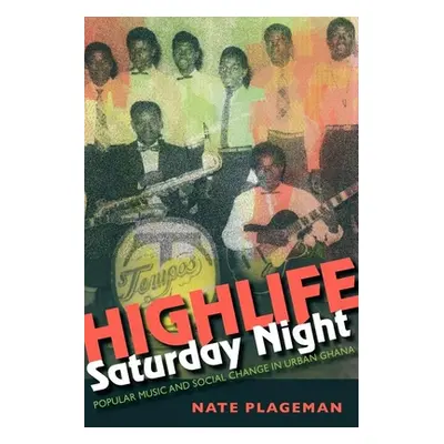 "Highlife Saturday Night: Popular Music and Social Change in Urban Ghana" - "" ("Plageman Nathan