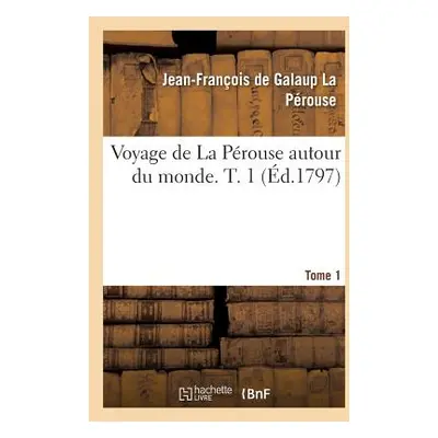 "Voyage de la Perouse Autour Du Monde. Tome 1" - "" ("La Prouse Jean-Franois de Galaup")