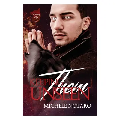 "Keeping Them Unseen: Reclaiming Hope Book 3" - "" ("Notaro Michele")