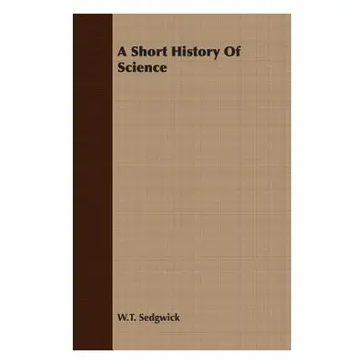 "A Short History Of Science" - "" ("Sedgwick W. T.")