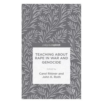 "Teaching about Rape in War and Genocide" - "" ("Roth J.")