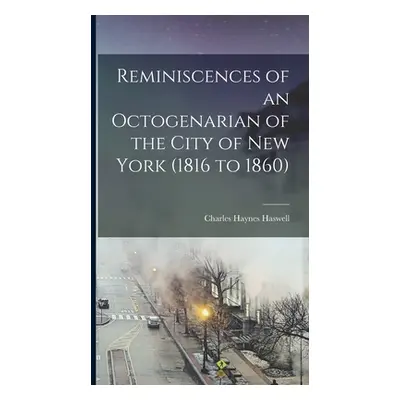 "Reminiscences of an Octogenarian of the City of New York (1816 to 1860)" - "" ("Haswell Charles