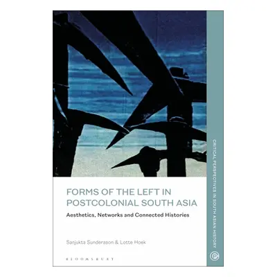 "Forms of the Left in Postcolonial South Asia: Aesthetics, Networks and Connected Histories" - "