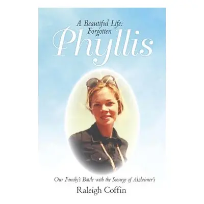 "Phyllis: A Beautiful Life: Forgotten" - "" ("Coffin Raleigh")