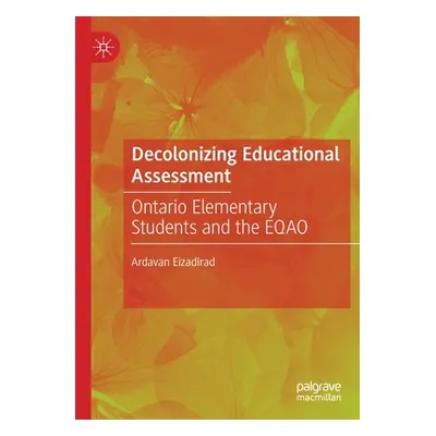 "Decolonizing Educational Assessment: Ontario Elementary Students and the Eqao" - "" ("Eizadirad