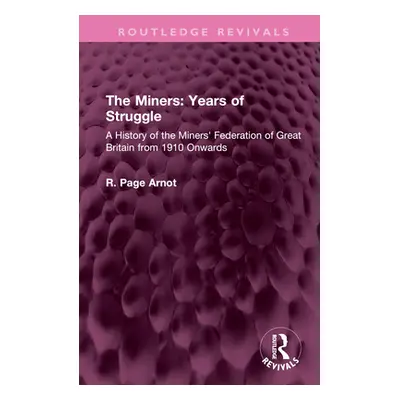 "The Miners: Years of Struggle: A History of the Miners' Federation of Great Britain from 1910 O