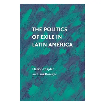 "The Politics of Exile in Latin America" - "" ("Sznajder Mario")