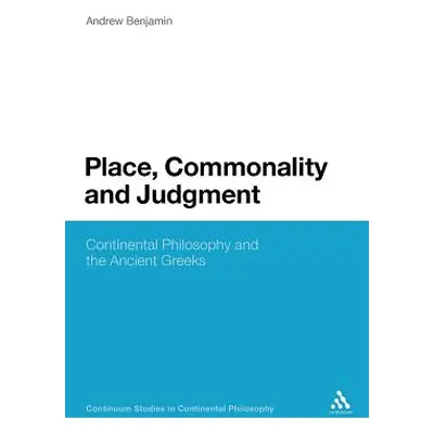 "Place, Commonality and Judgment: Continental Philosophy and the Ancient Greeks" - "" ("Benjamin