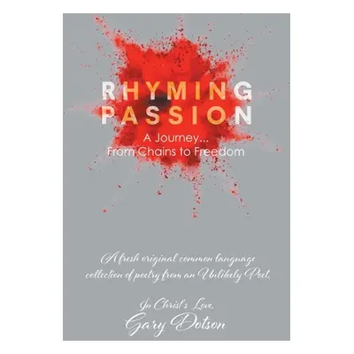 "Rhyming Passion: A Journey... From Chains to Freedom" - "" ("Dotson Gary")