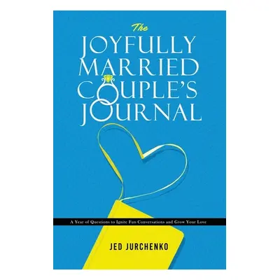 "The Joyfully Married Couple's Journal: A Year of Questions to Ignite Fun Conversations and Grow