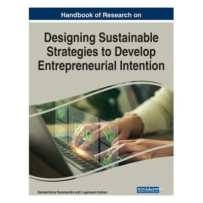 "Handbook of Research on Designing Sustainable Strategies to Develop Entrepreneurial Intention" 