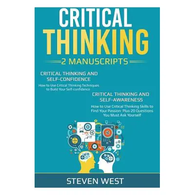 "Critical Thinking: How to Develop Confidence and Self Awareness" - "" ("West Steven")