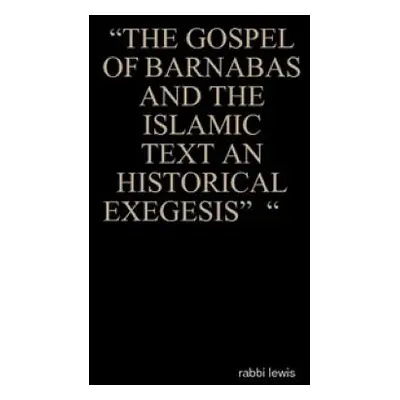 "The Gospel of Barnabas and the Islamic Text an Historical Exegesis" """ - "" ("Lewis Rabbi")