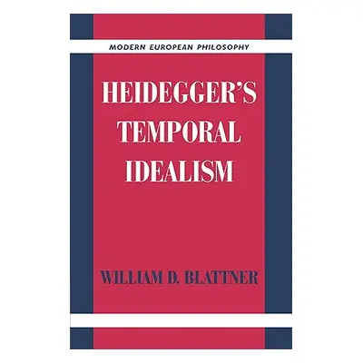 "Heidegger's Temporal Idealism" - "" ("Blattner William D.")