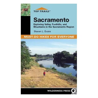 "Top Trails: Sacramento: Must-Do Hikes for Everyone" - "" ("Evans Steve")