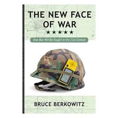 "The New Face of War: How War Will Be Fought in the 21st Century" - "" ("Berkowitz Bruce")