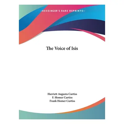 "The Voice of Isis" - "" ("Curtiss Harriett Augusta")